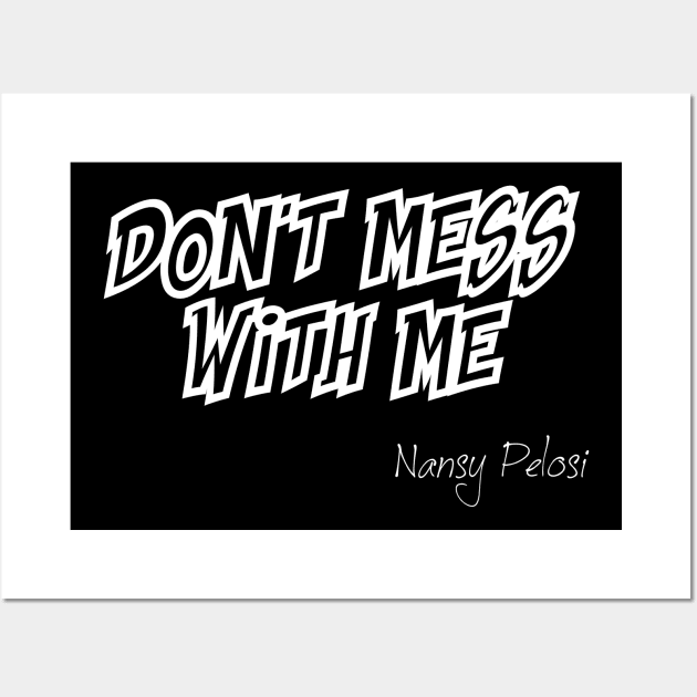 Don't Mess With Me Nansy Pelosi Wall Art by CanCreate